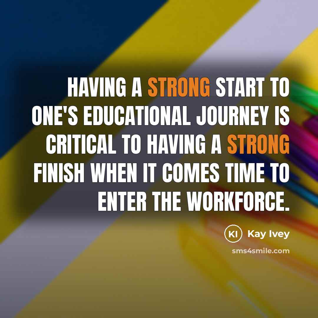 “Having a strong start to one's educational journey is critical…” quote by Kay Ivey