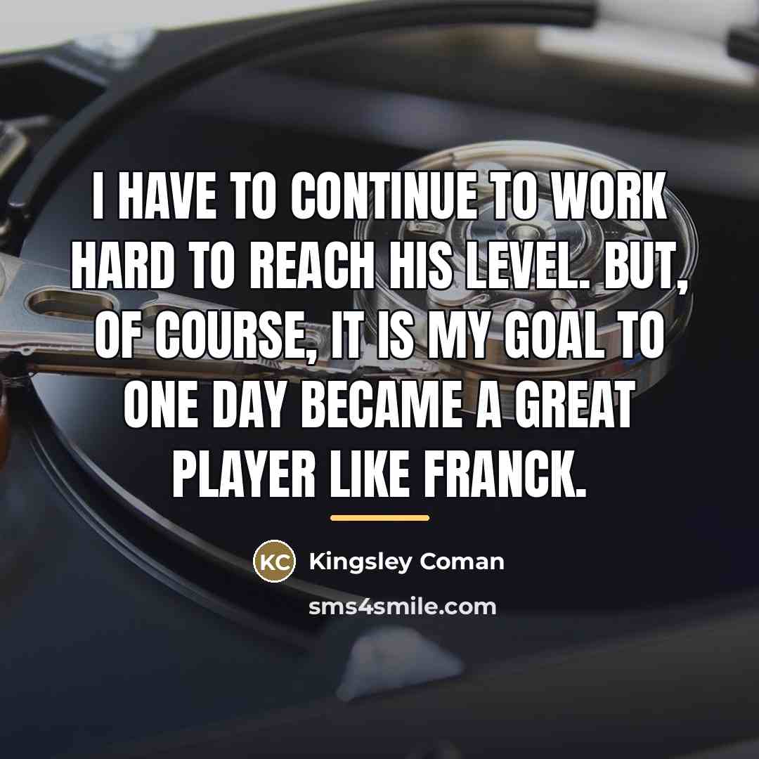 “I have to continue to work hard to reach his…” quote by Kingsley Coman