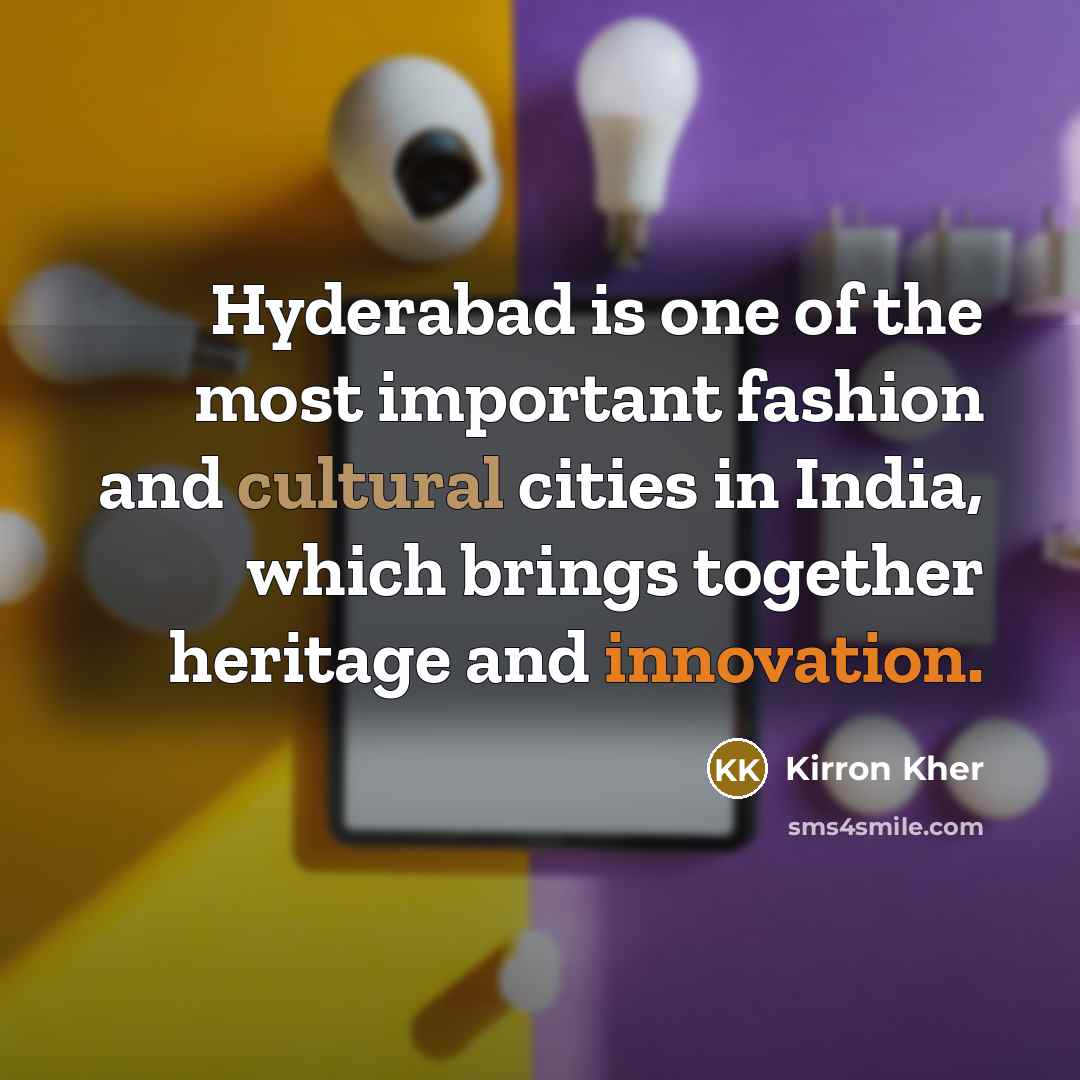 “Hyderabad is one of the most important fashion and cultural…” quote by Kirron Kher