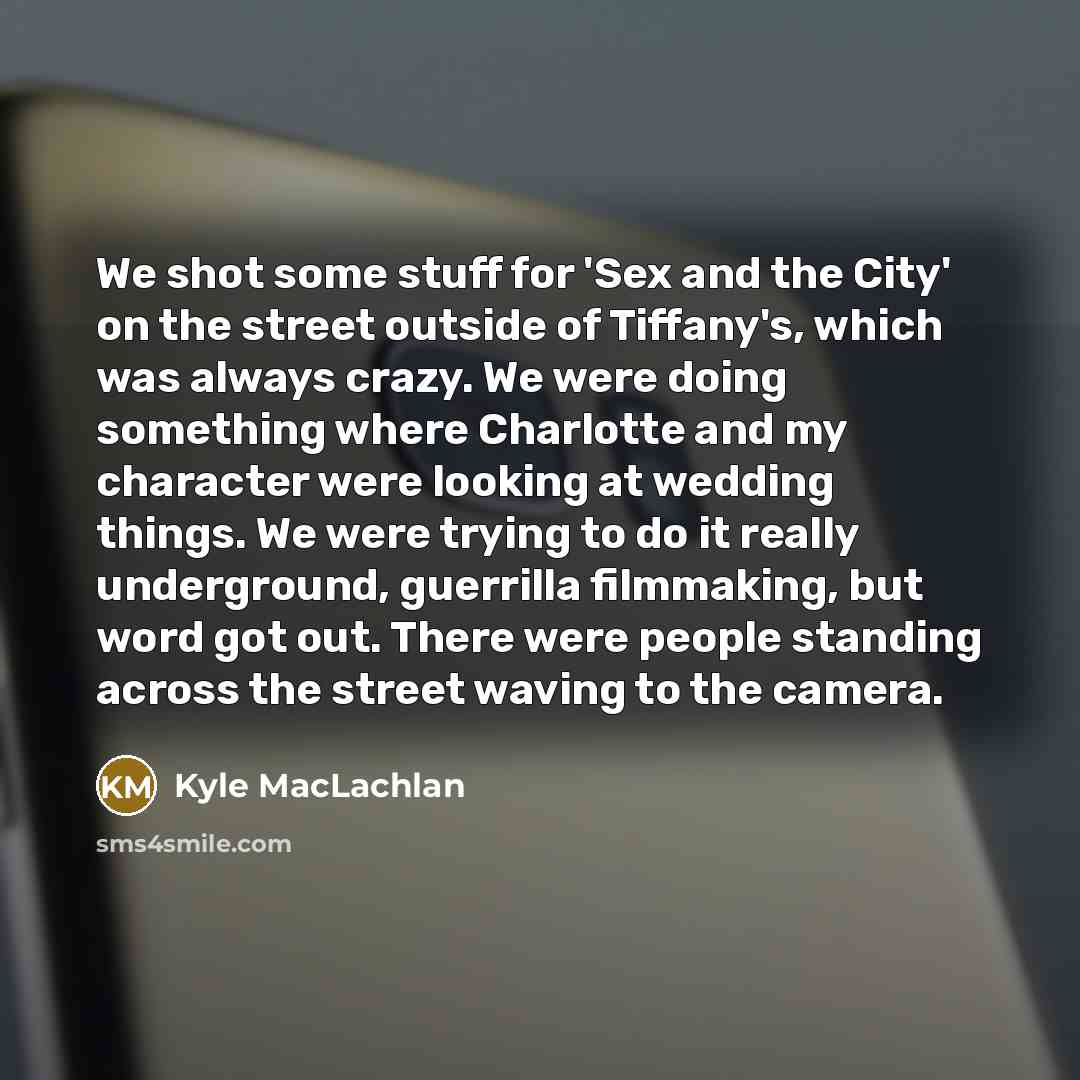 “We shot some stuff for 'Sex and the City' on…” quote by Kyle MacLachlan
