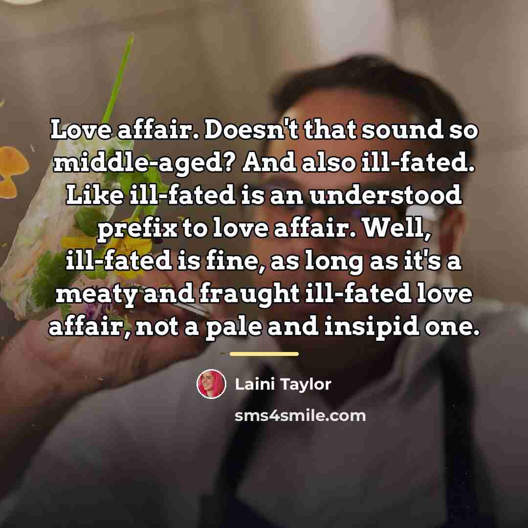 “Love affair. Doesn't that sound so middle-aged? And also ill-fated.…” quote by Laini Taylor