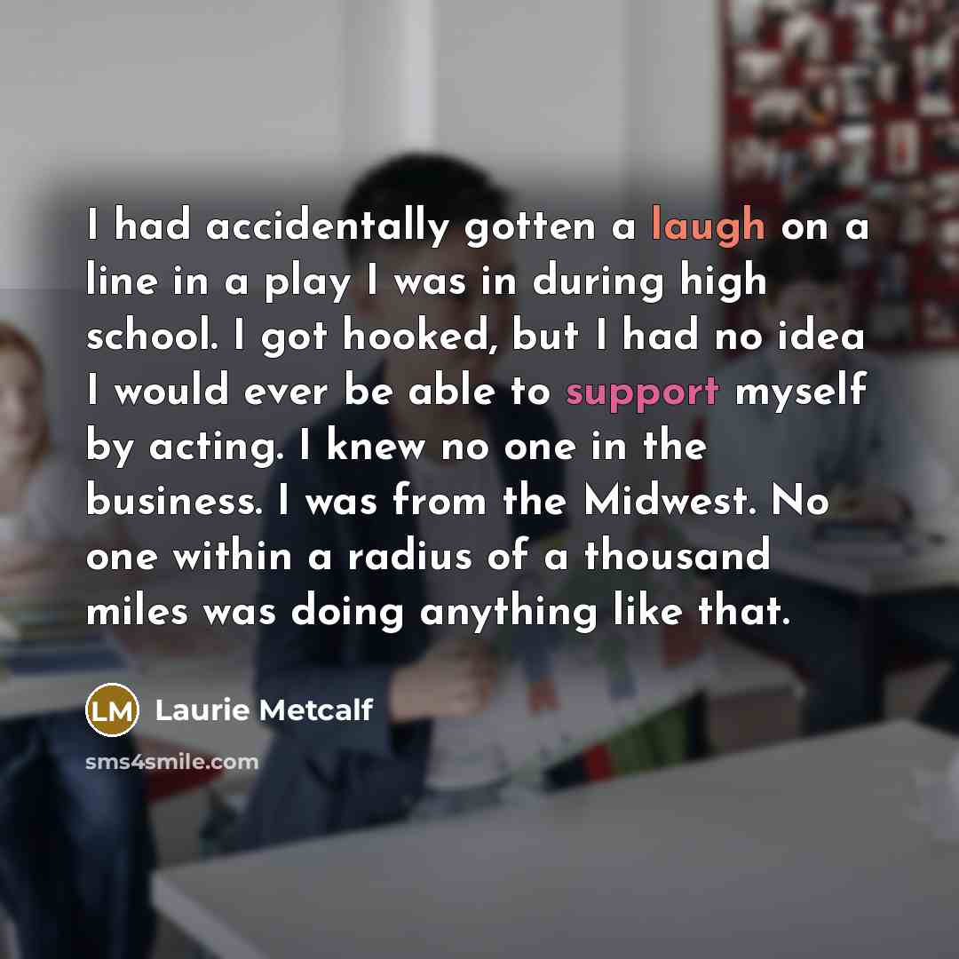“I had accidentally gotten a laugh on a line in…” quote by Laurie Metcalf