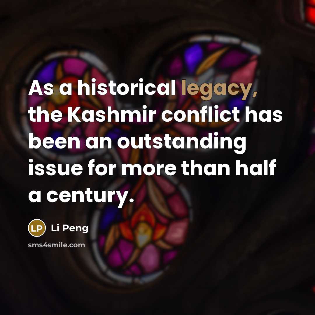“As a historical legacy, the Kashmir conflict has been an…” quote by Li Peng