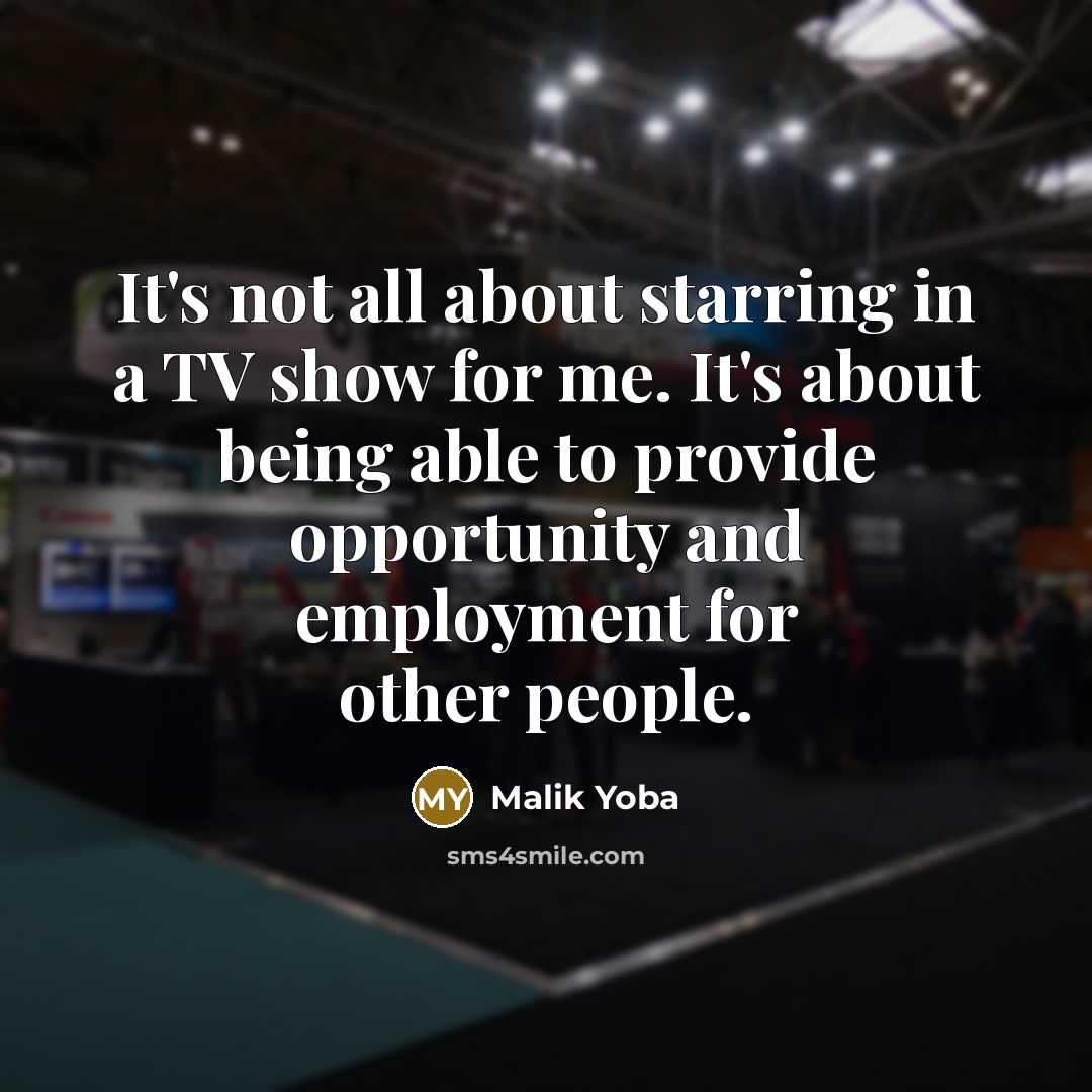 “It's not all about starring in a TV show for…” quote by Malik Yoba