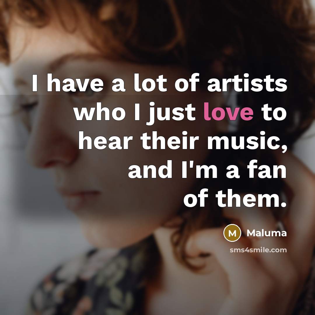 “I have a lot of artists who I just love…” quote by Maluma