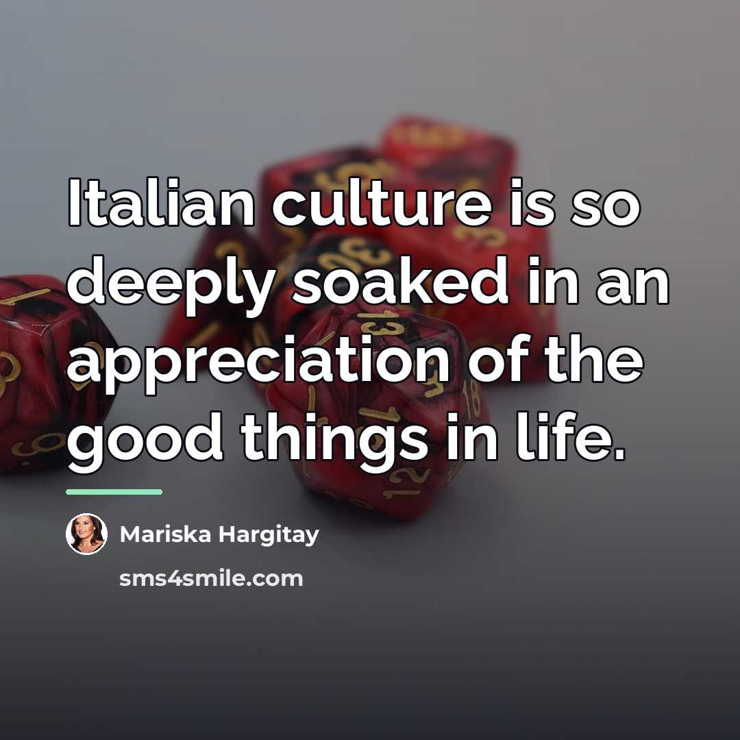 “Italian culture is so deeply soaked in an appreciation of…” quote by Mariska Hargitay