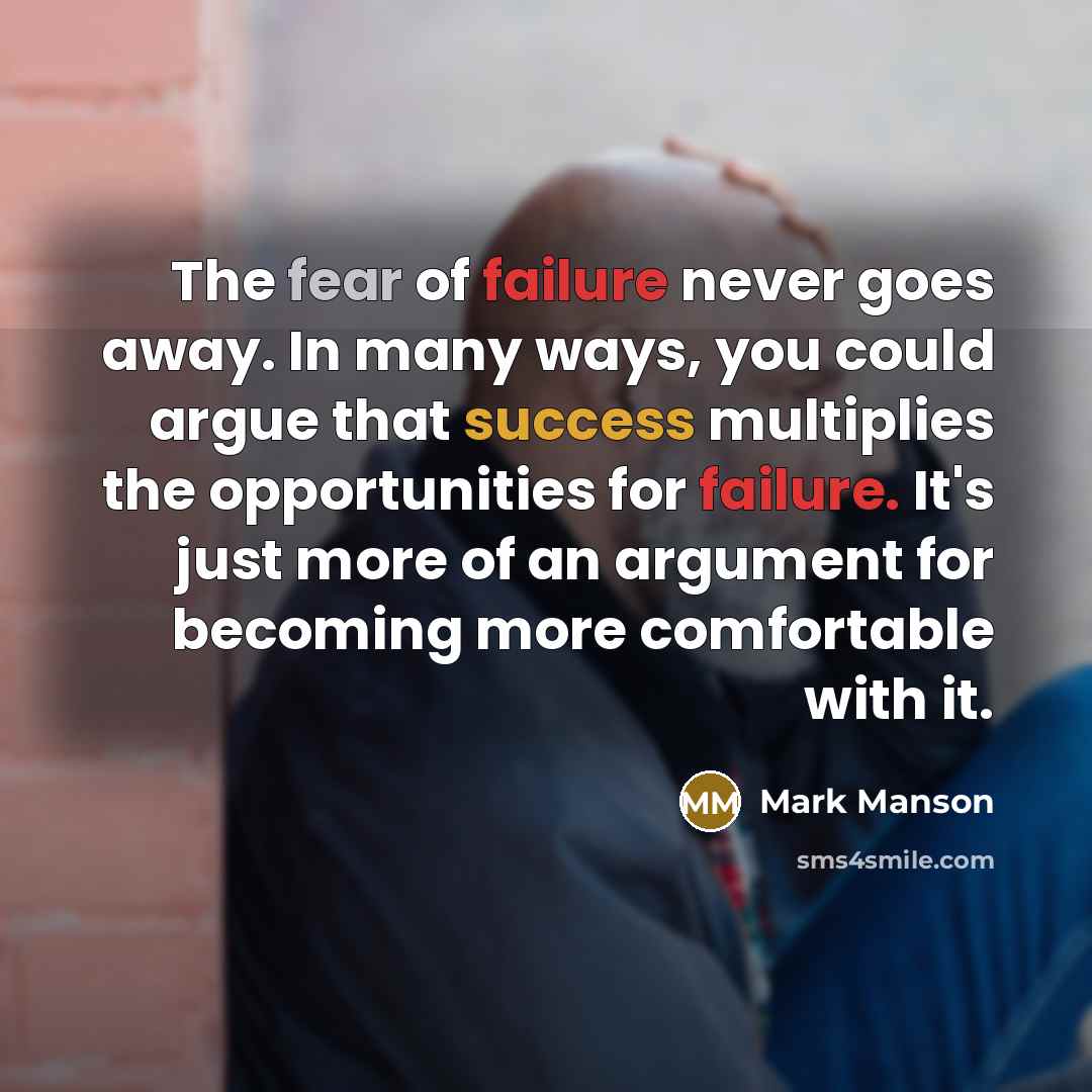 “The fear of failure never goes away. In many ways,…” quote by Mark Manson