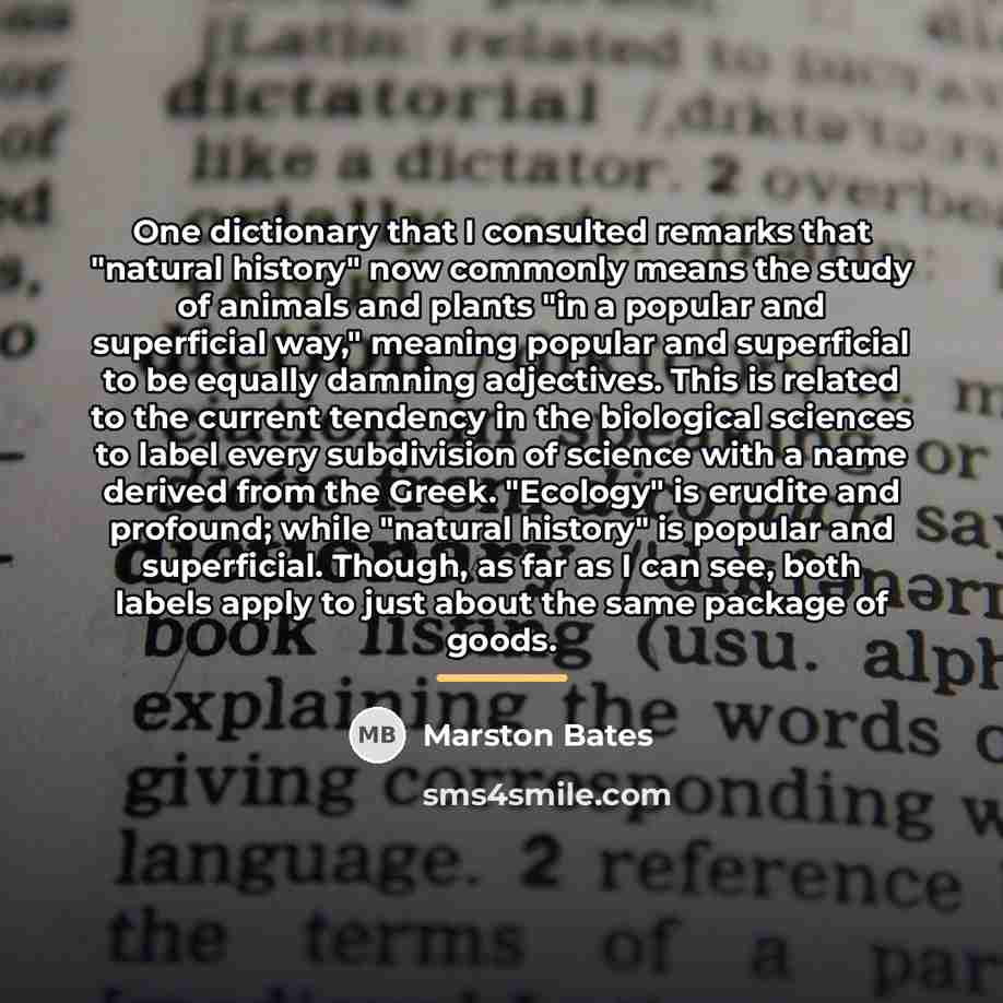 “One dictionary that I consulted remarks that "natural history" now…” quote by Marston Bates