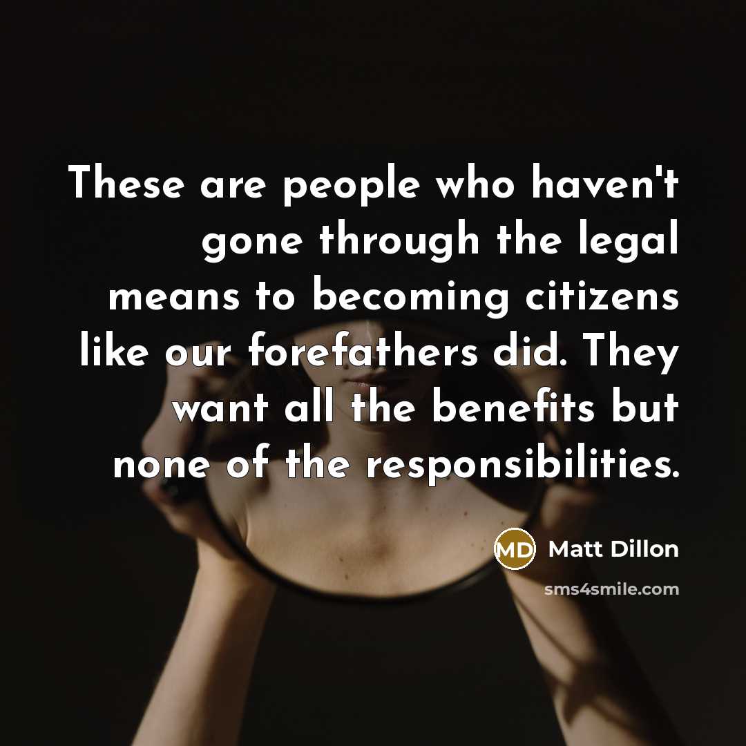 “These are people who haven't gone through the legal means…” quote by Matt Dillon