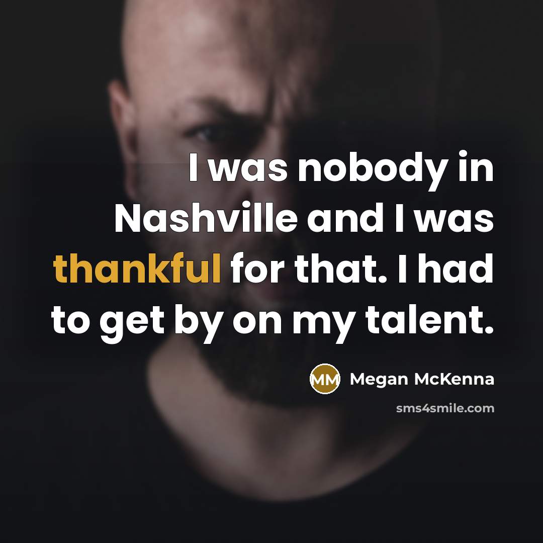 “I was nobody in Nashville and I was thankful for…” quote by Megan McKenna