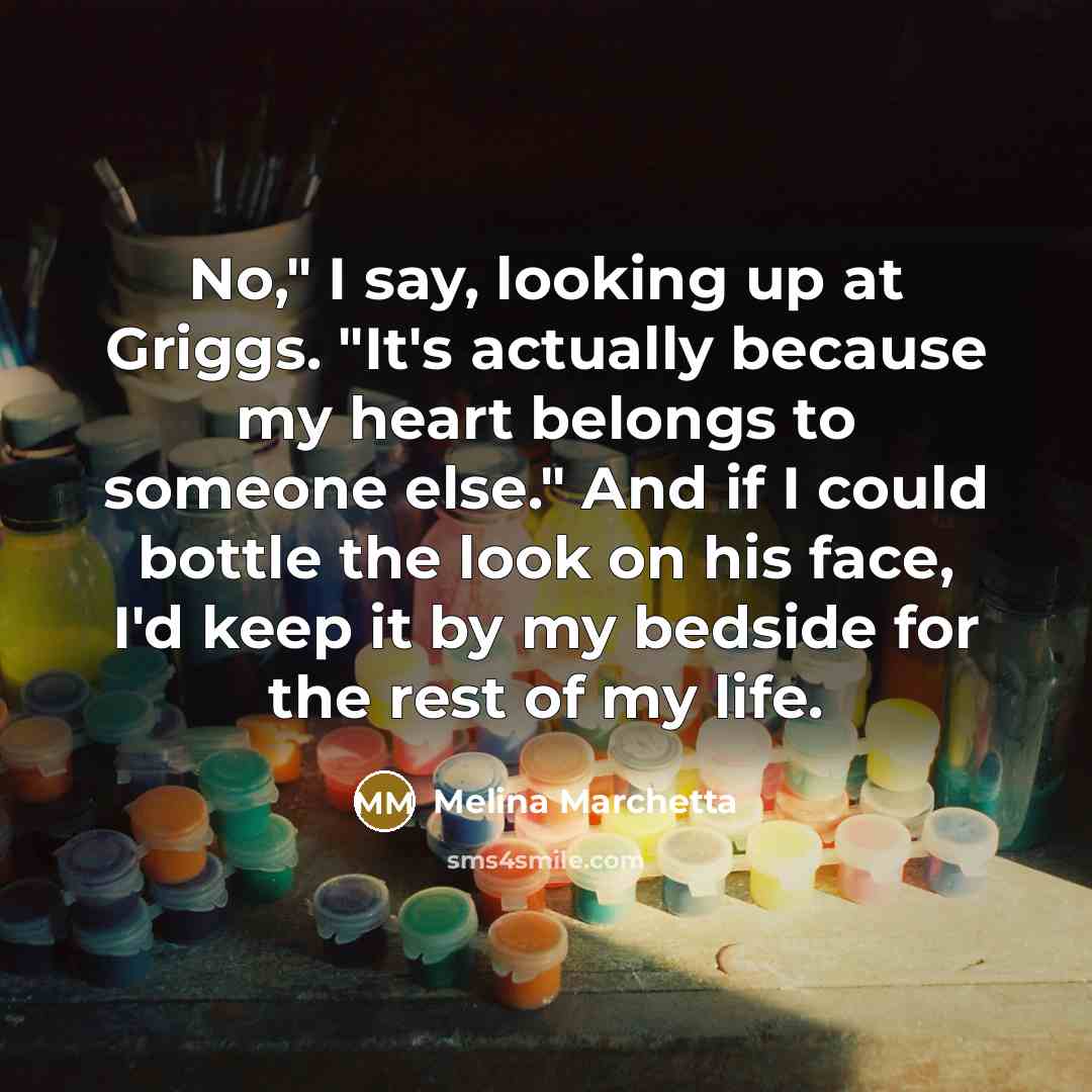 “No," I say, looking up at Griggs. "It's actually because…” quote by Melina Marchetta