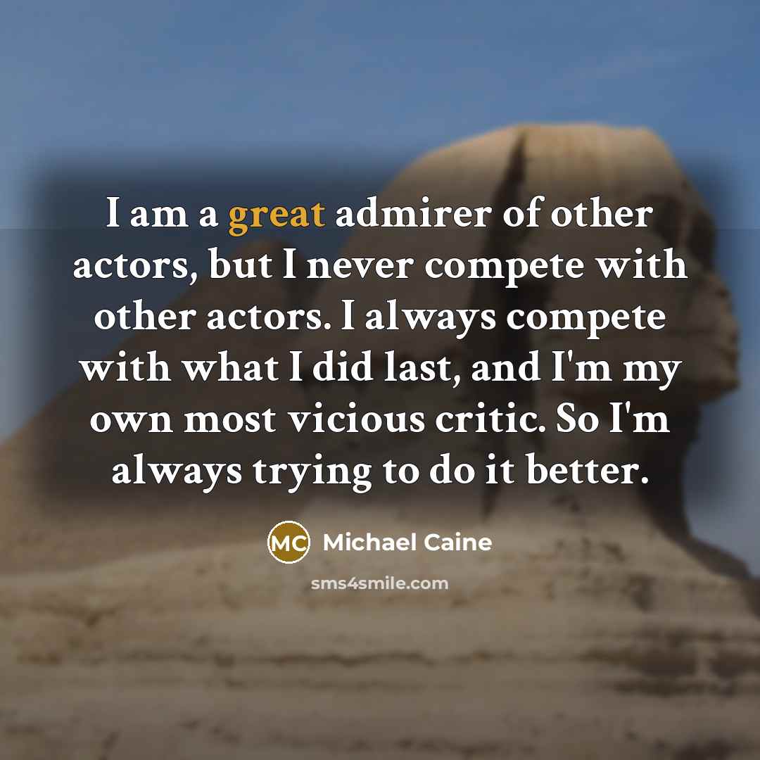 “I am a great admirer of other actors, but I…” quote by Michael Caine