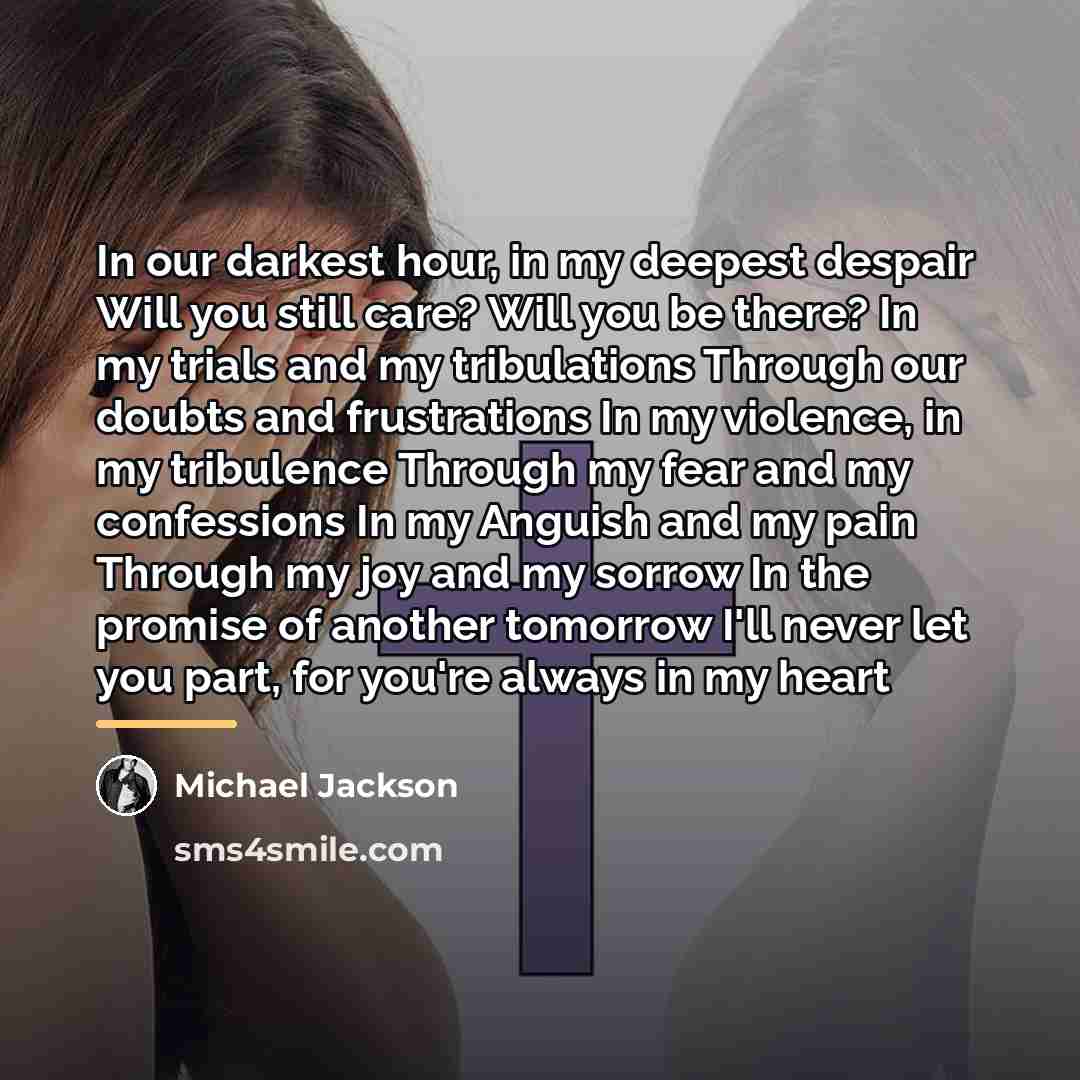 “In our darkest hour, in my deepest despair Will you…” quote by Michael Jackson