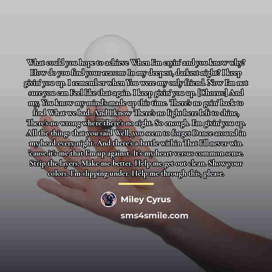 “What could you hope to achieve When I'm cryin' and…” quote by Miley Cyrus