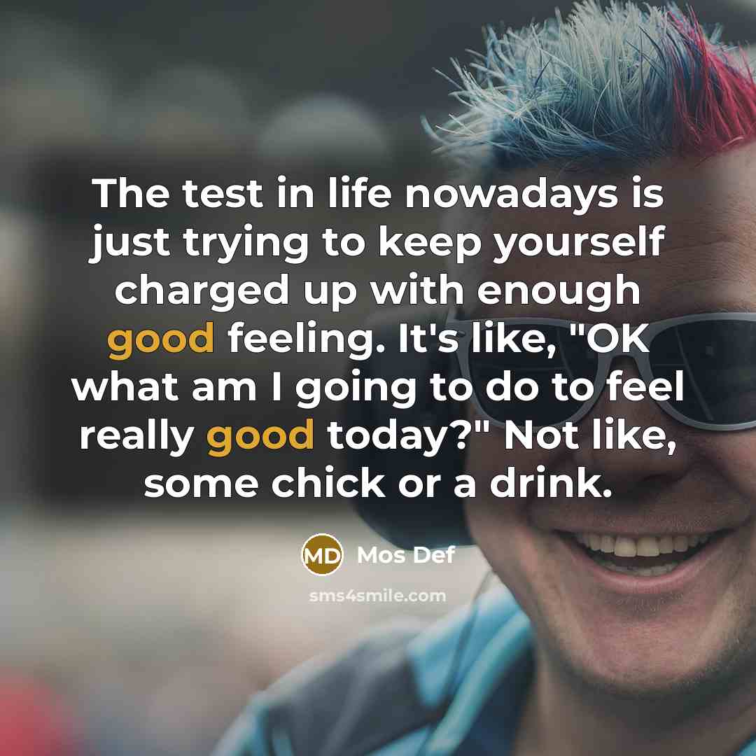 “The test in life nowadays is just trying to keep…” quote by Mos Def