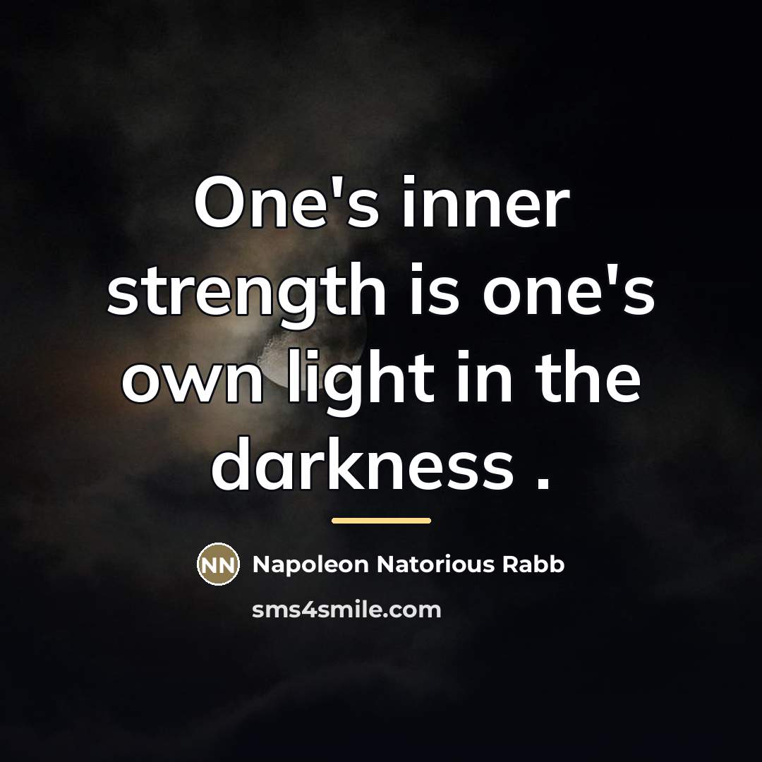 “One's inner strength is one's own light in the darkness…” quote by Napoleon Natorious Rabb