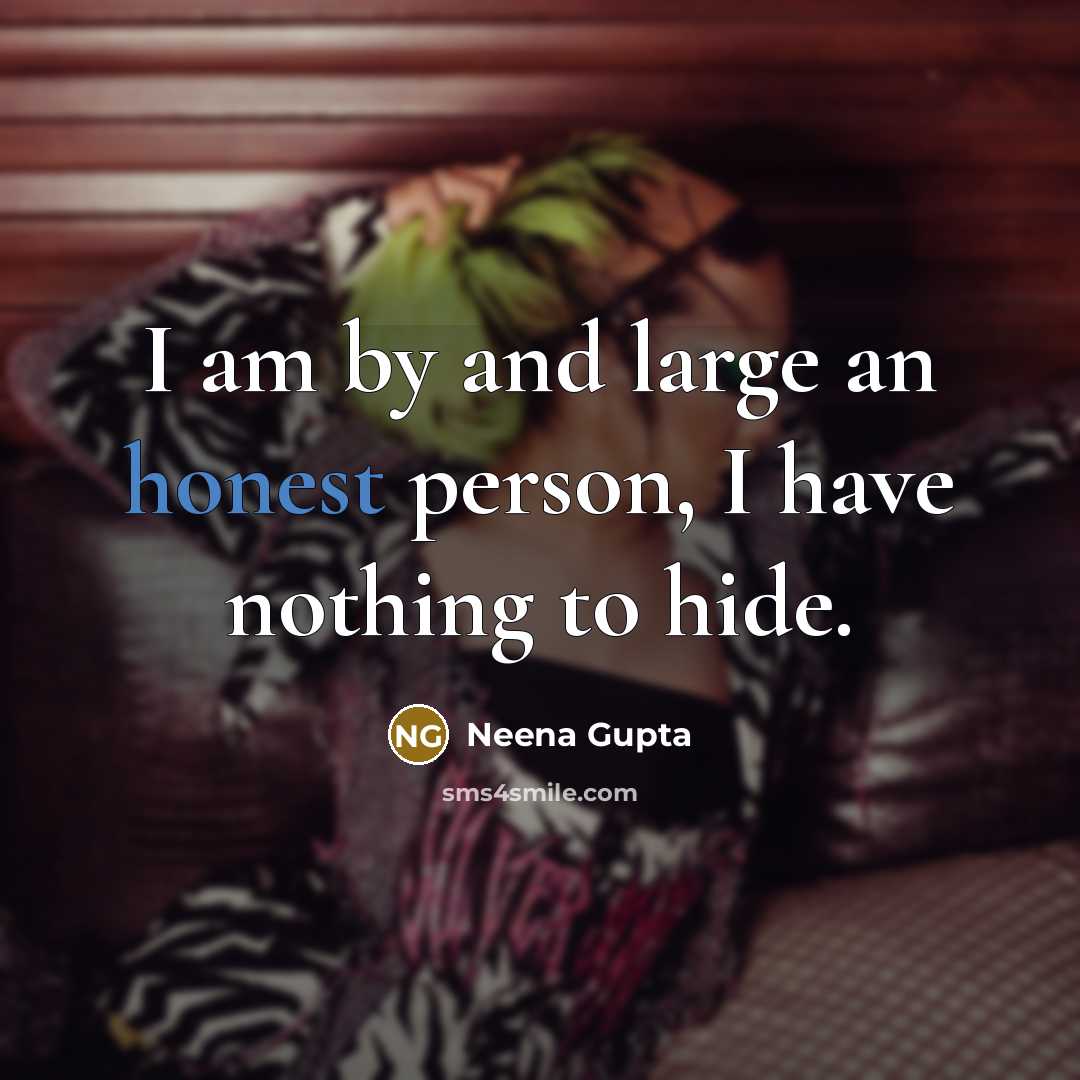 “I am by and large an honest person, I have…” quote by Neena Gupta
