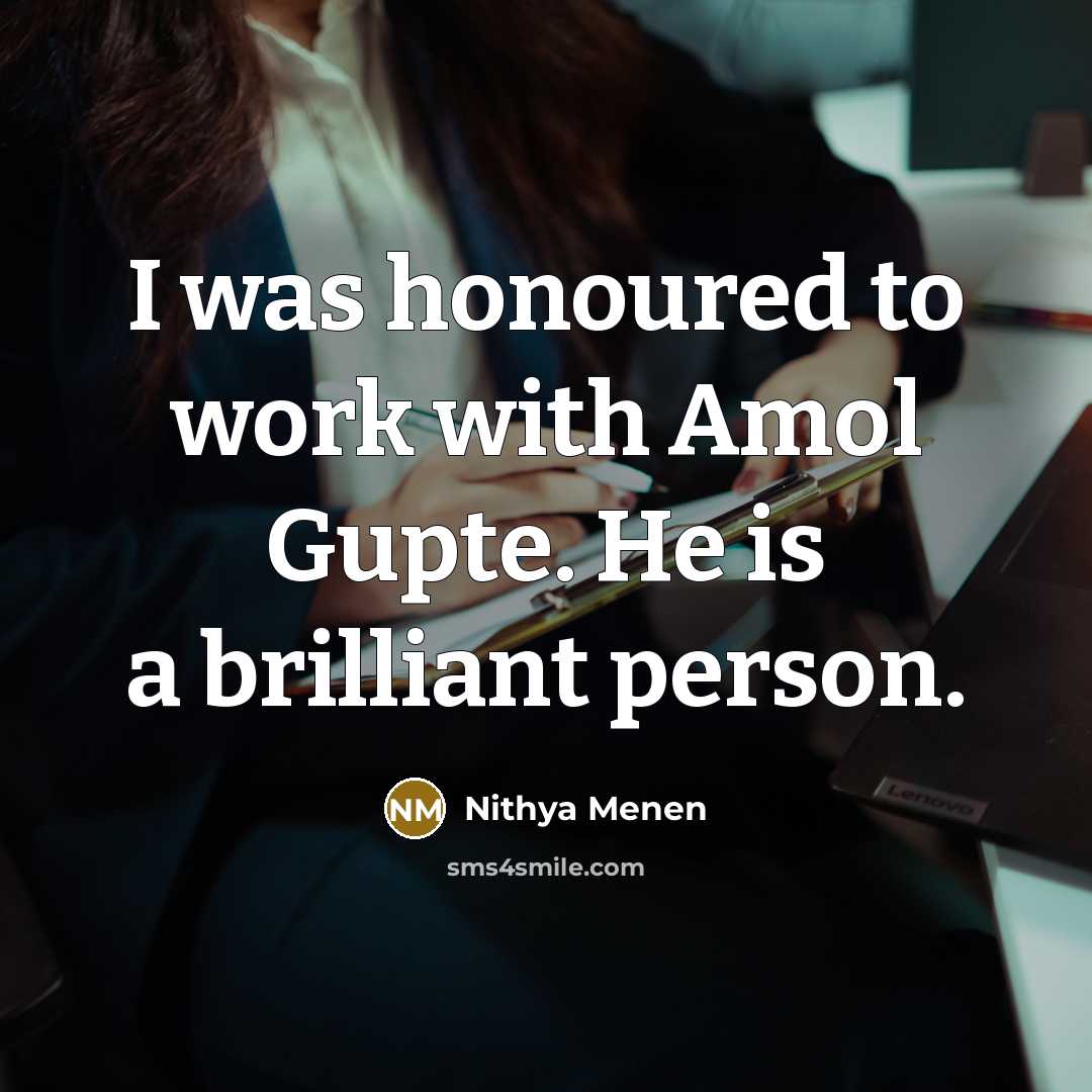 “I was honoured to work with Amol Gupte. He is…” quote by Nithya Menen