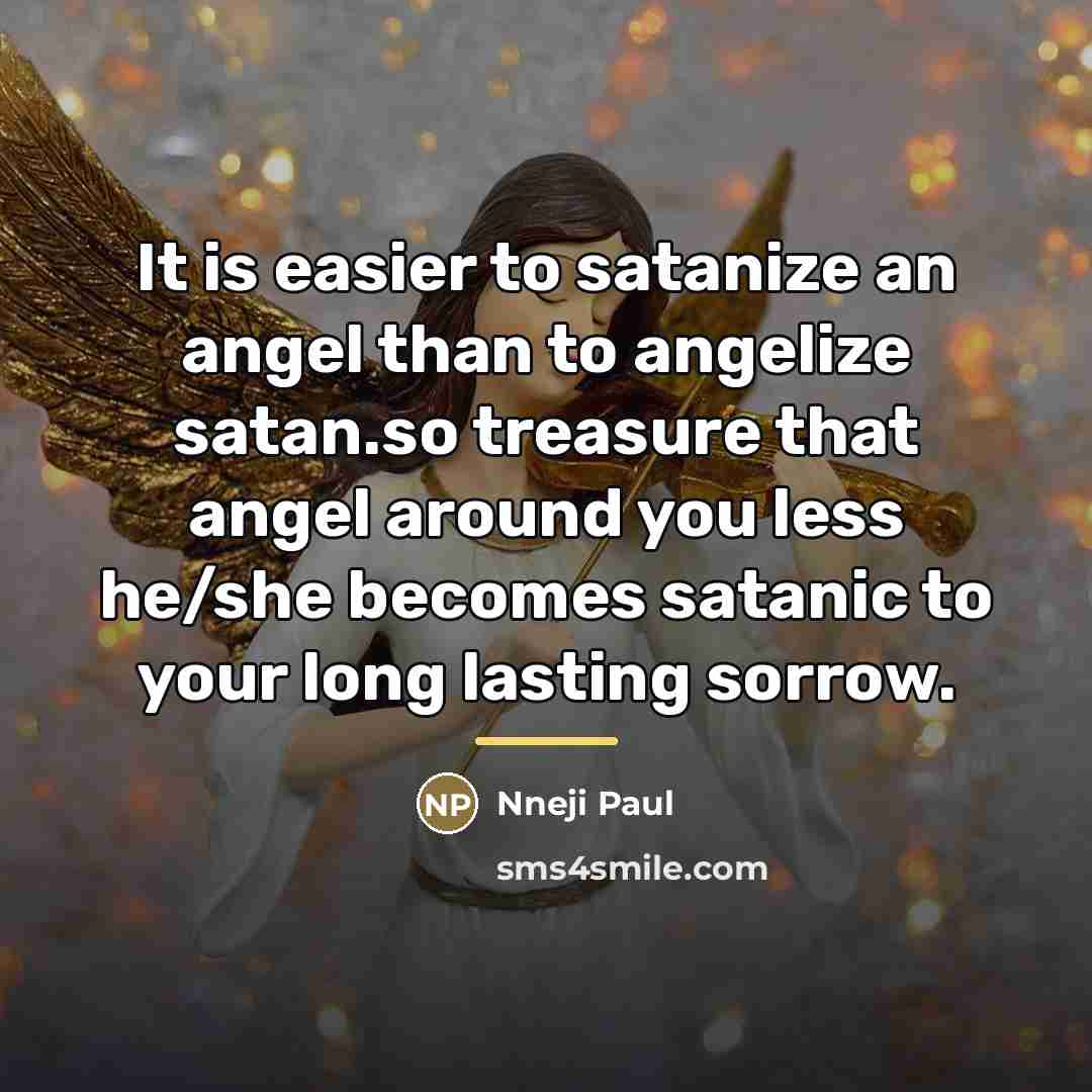 “It is easier to satanize an angel than to angelize…” quote by Nneji Paul