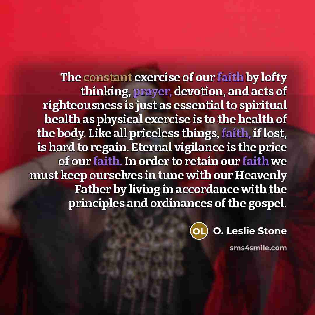 “The constant exercise of our faith by lofty thinking, prayer,…” quote by O. Leslie Stone
