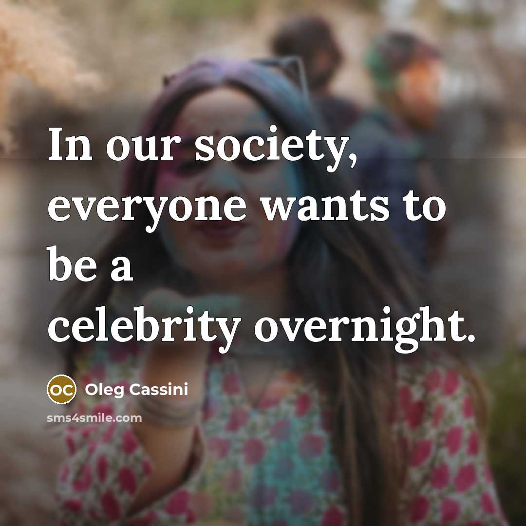 “In our society, everyone wants to be a celebrity overnight.…” quote by Oleg Cassini