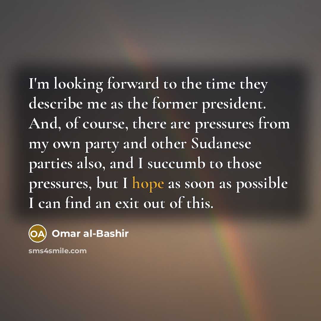“I'm looking forward to the time they describe me as…” quote by Omar al-Bashir