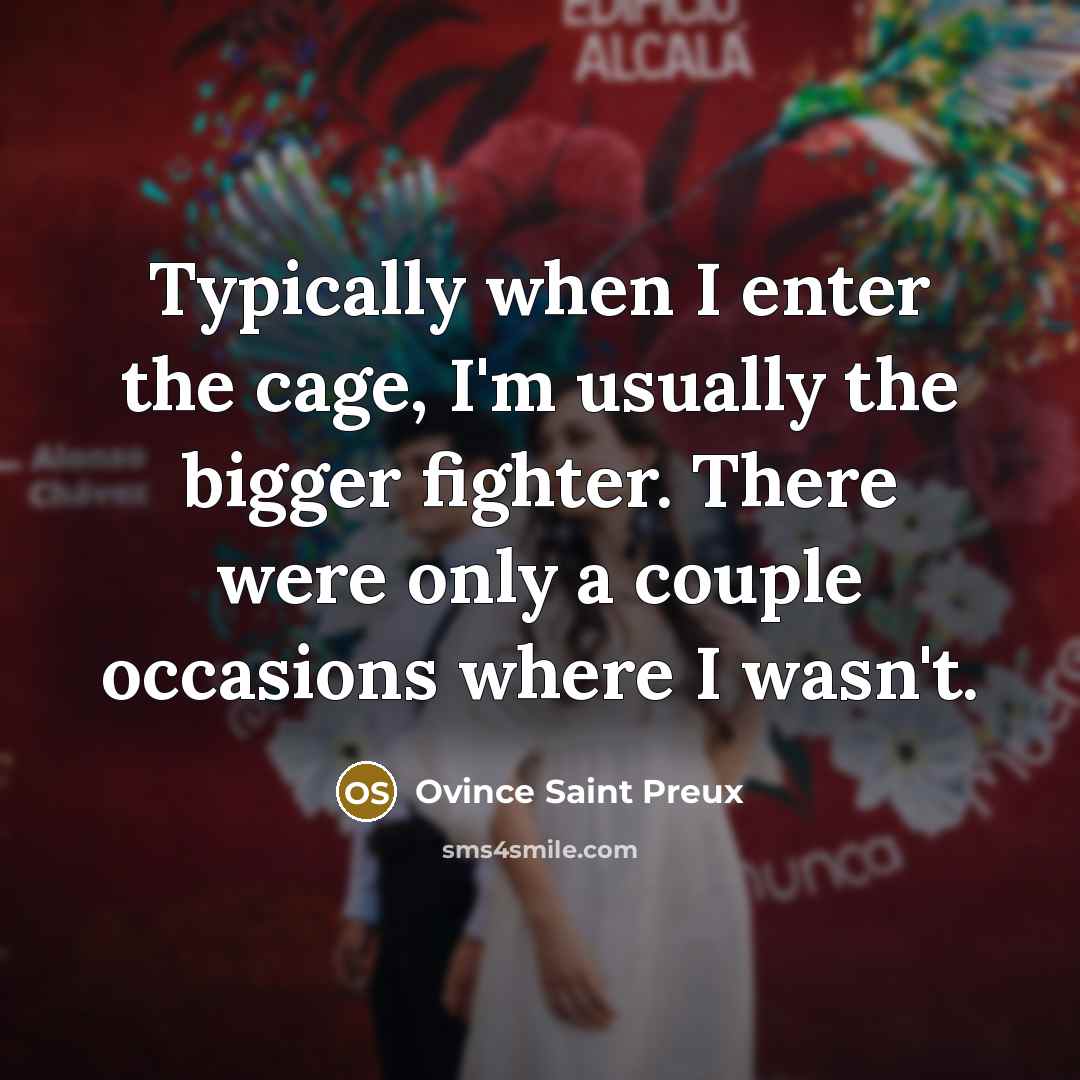 “Typically when I enter the cage, I'm usually the bigger…” quote by Ovince Saint Preux