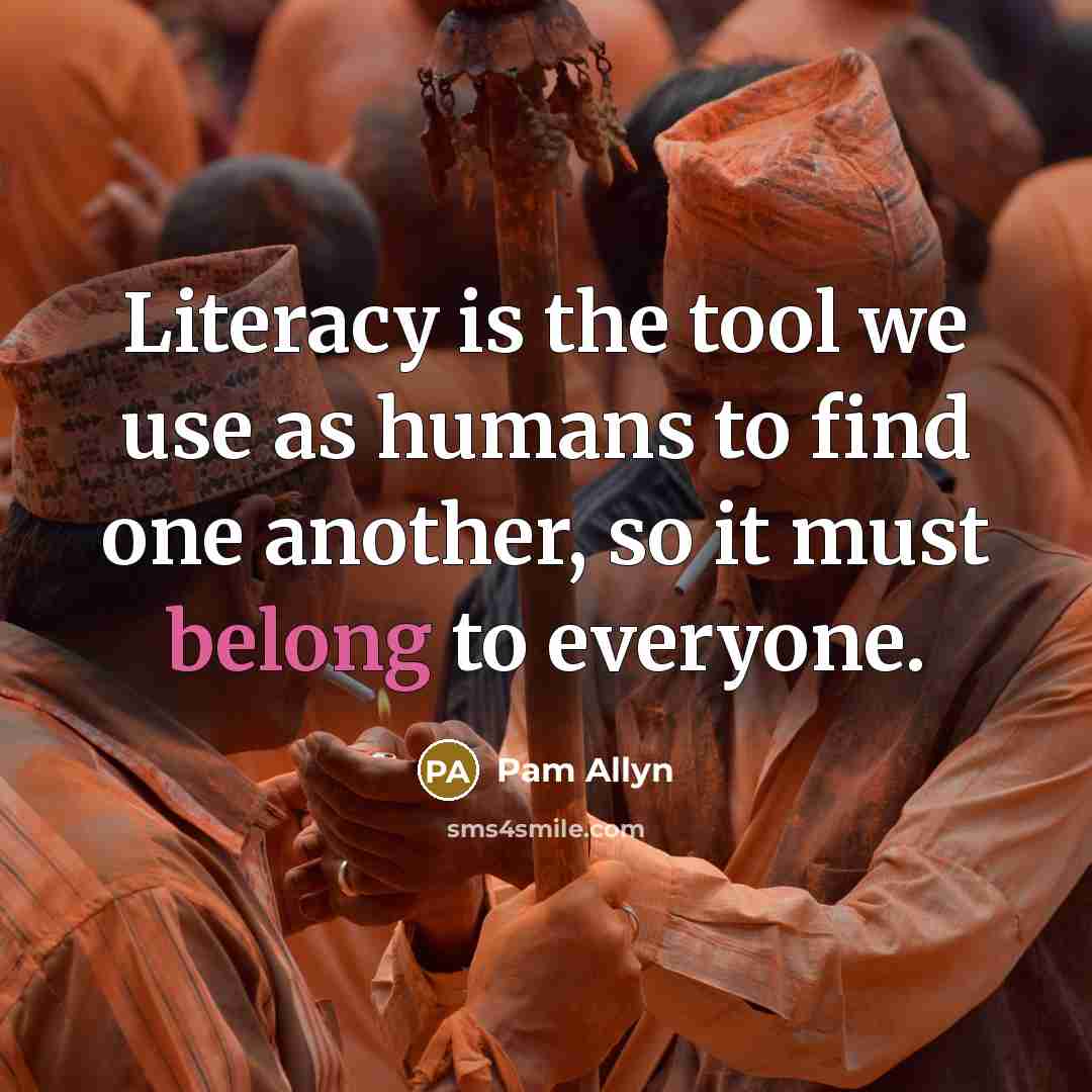 “Literacy is the tool we use as humans to find…” quote by Pam Allyn