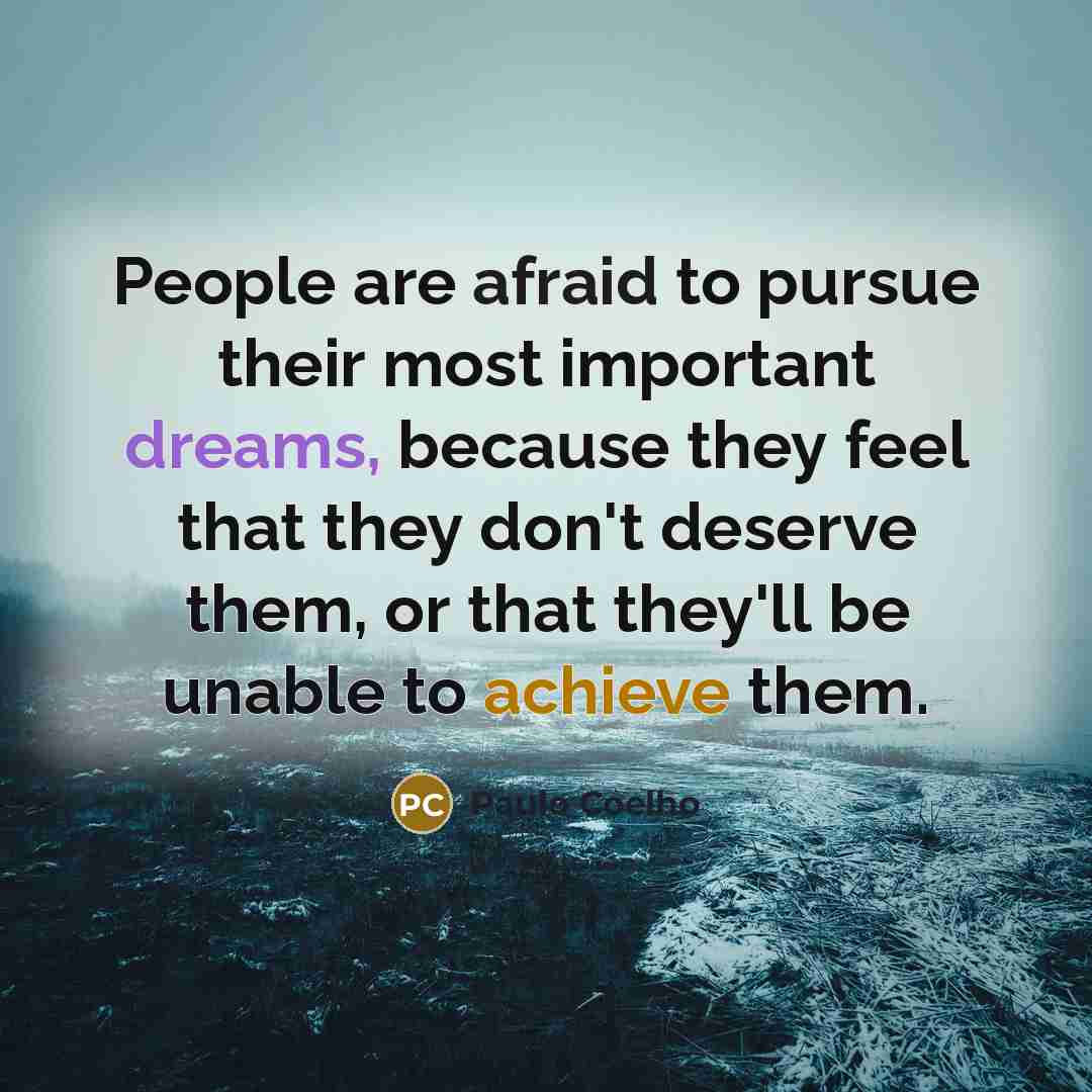 “People are afraid to pursue their most important dreams, because…” quote by Paulo Coelho