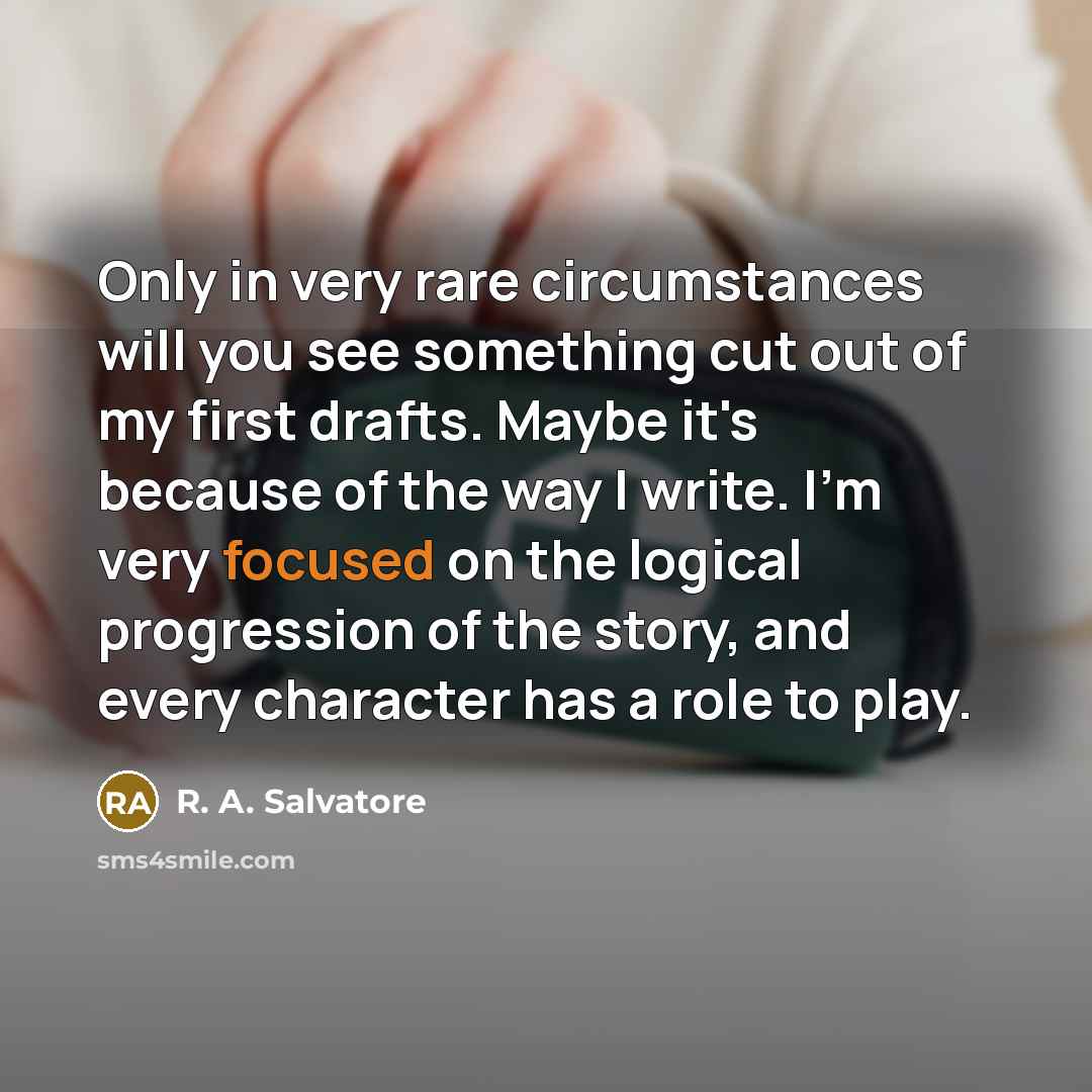 “Only in very rare circumstances will you see something cut…” quote by R. A. Salvatore