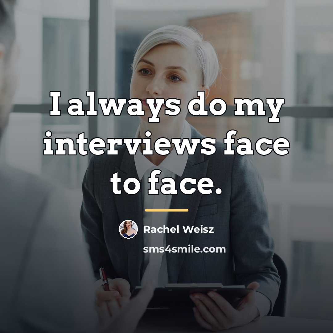 “I always do my interviews face to face.…” quote by Rachel Weisz