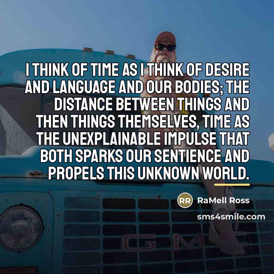 “I think of time as I think of desire and…” quote by RaMell Ross