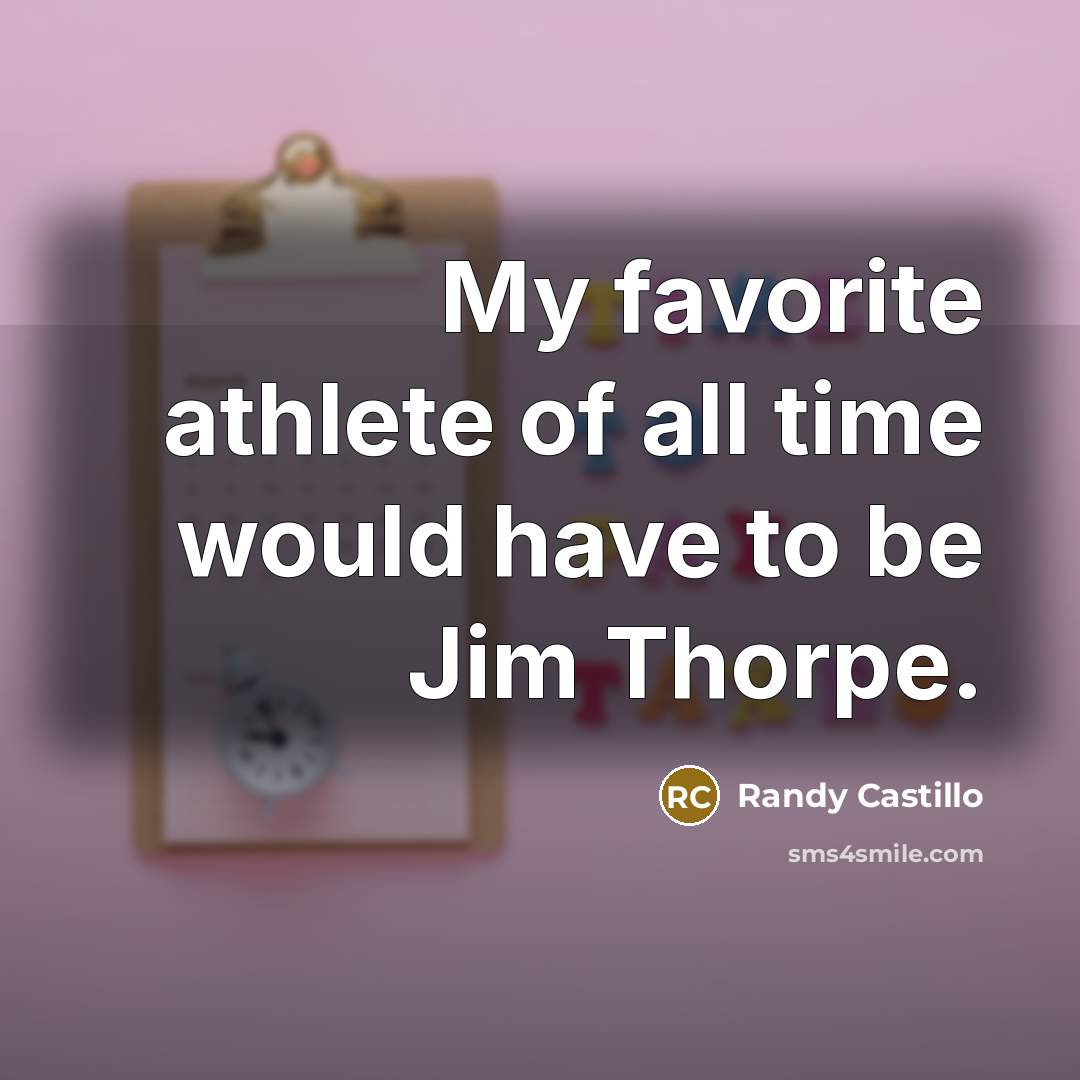 “My favorite athlete of all time would have to be…” quote by Randy Castillo