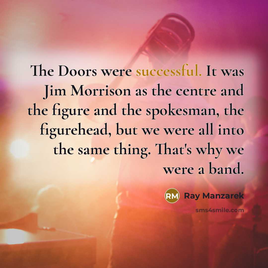 “The Doors were successful. It was Jim Morrison as the…” quote by Ray Manzarek