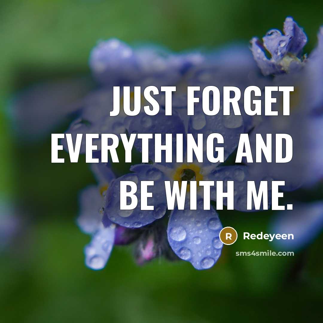 “Just forget everything and be with me.” quote by Redeyeen