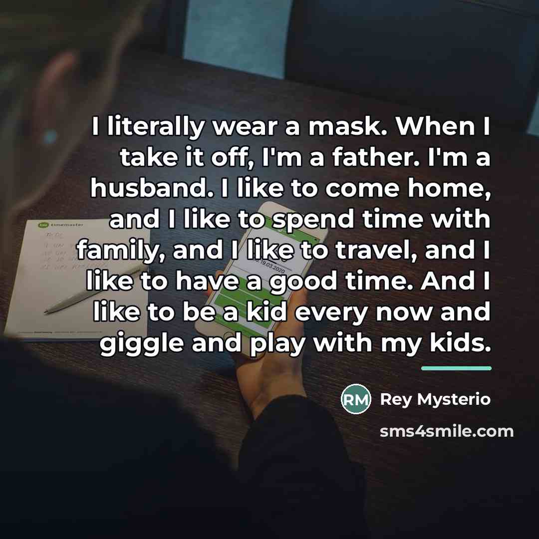 “I literally wear a mask. When I take it off,…” quote by Rey Mysterio