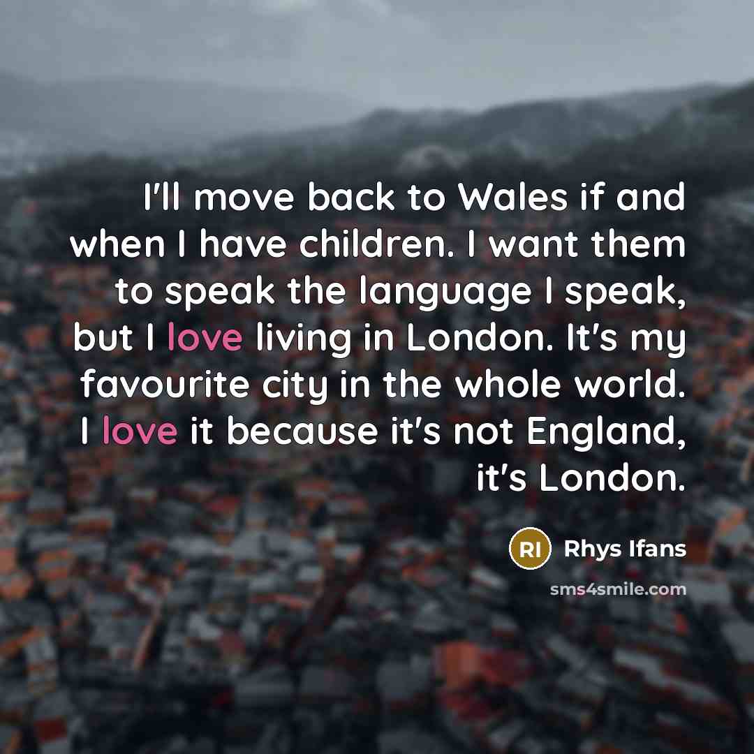 “I'll move back to Wales if and when I have…” quote by Rhys Ifans