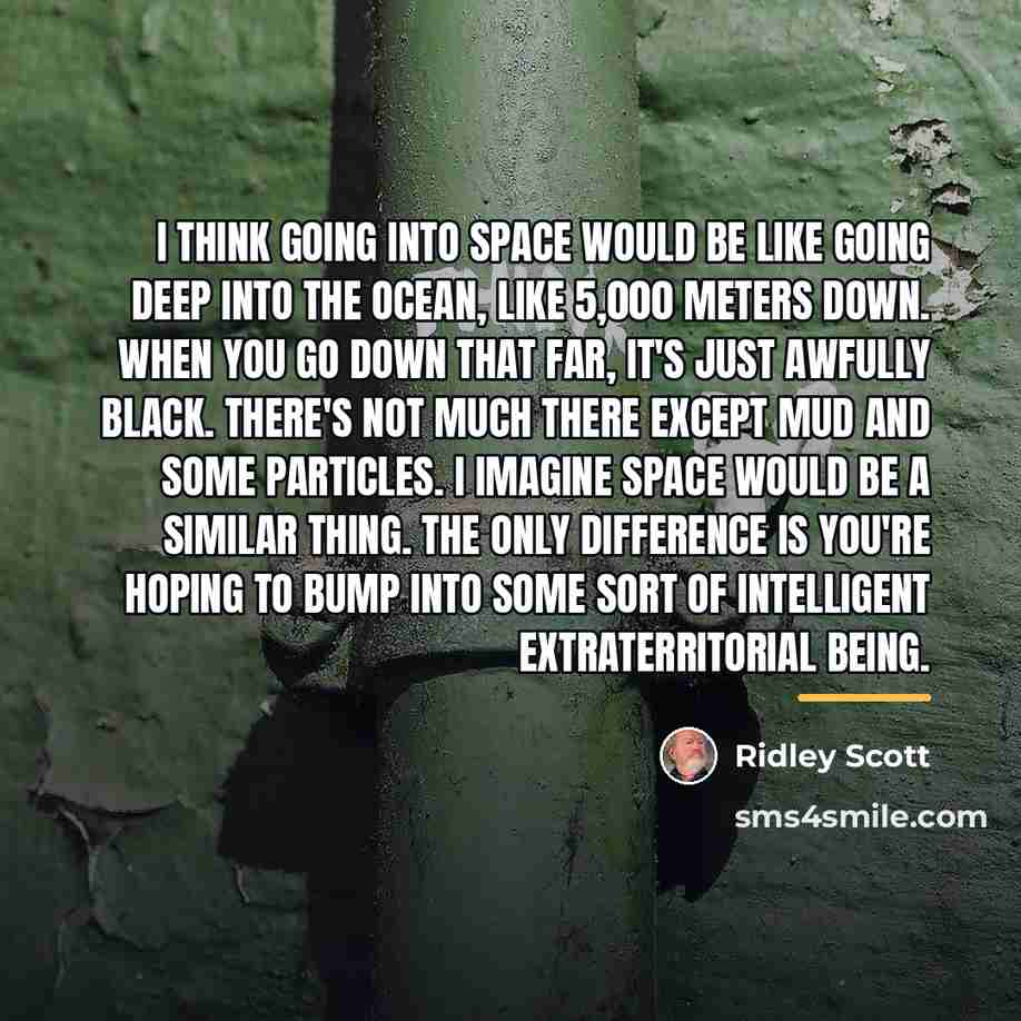 “I think going into space would be like going deep…” quote by Ridley Scott