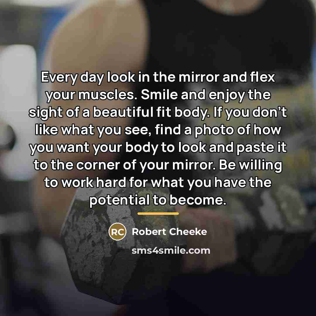 “Every day look in the mirror and flex your muscles.…” quote by Robert Cheeke