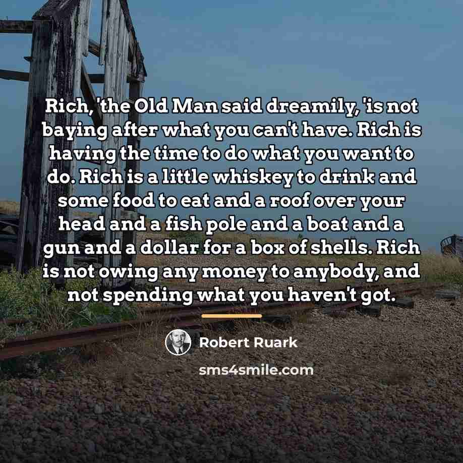 “Rich, 'the Old Man said dreamily, 'is not baying after…” quote by Robert Ruark