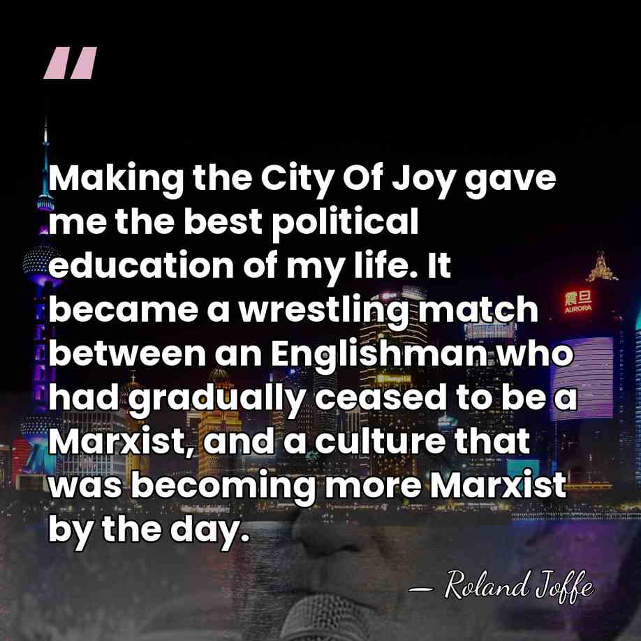 Making the City Of Joy gave me the best political education of&hellip; - Roland Joffe