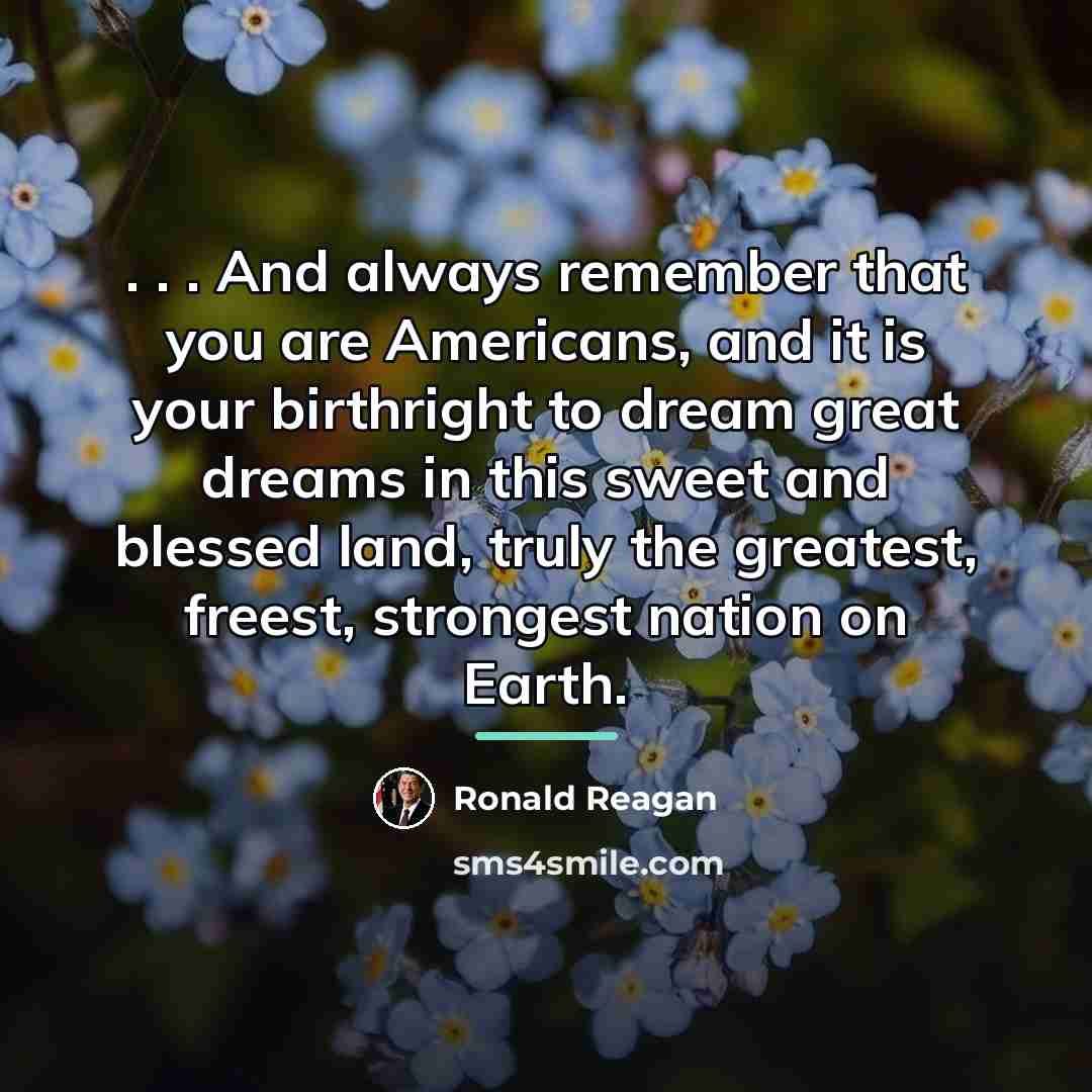 “. . . And always remember that you are Americans,…” quote by Ronald Reagan