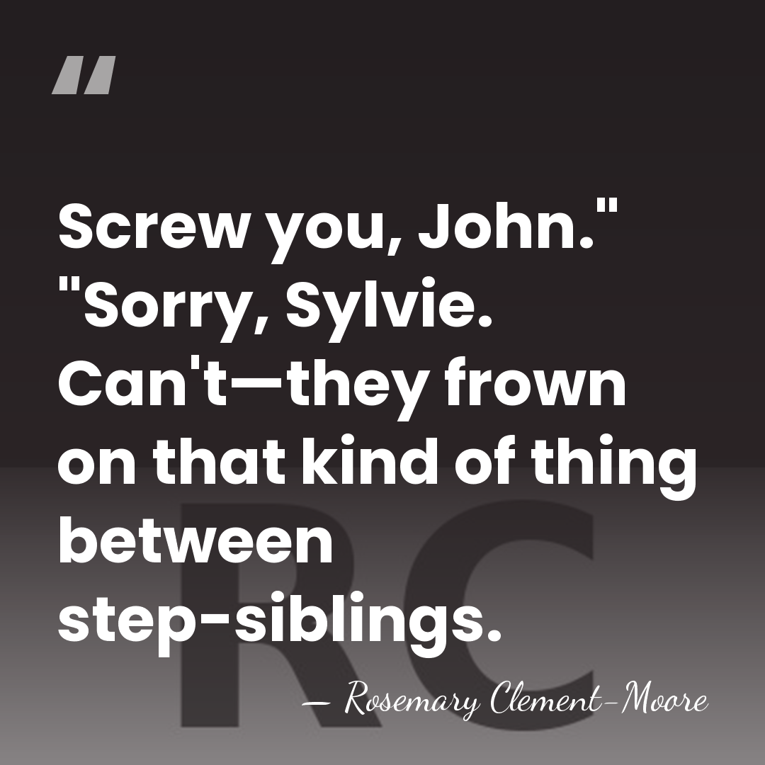 Screw you, John." "Sorry, Sylvie. Can't—they frown on that kind of thing&hellip; - Rosemary Clement-Moore