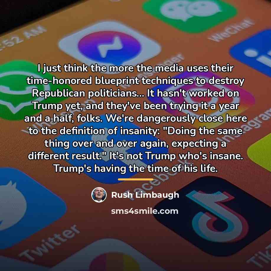 “I just think the more the media uses their time-honored…” quote by Rush Limbaugh