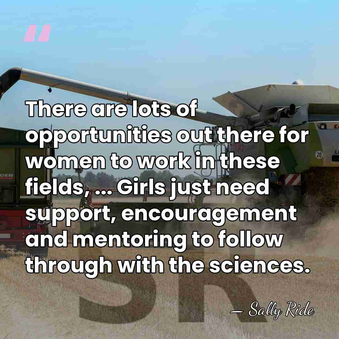 There are lots of opportunities out there for women to work in&hellip; - Sally Ride