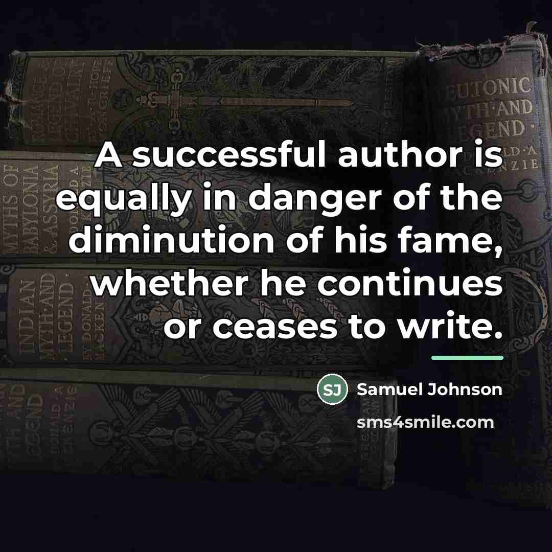“A successful author is equally in danger of the diminution…” quote by Samuel Johnson