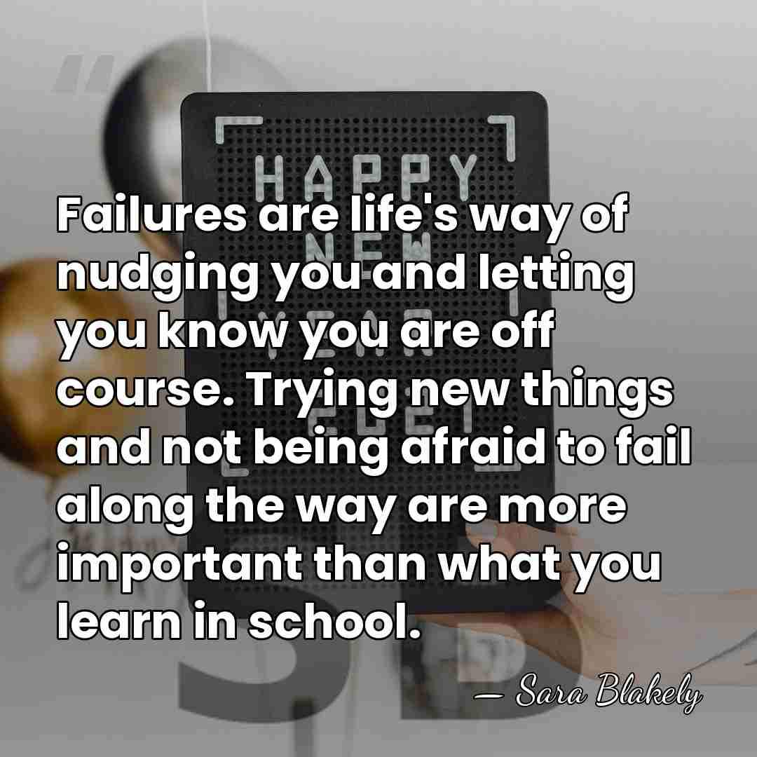 Failures are life's way of nudging you and letting you know you&hellip; - Sara Blakely