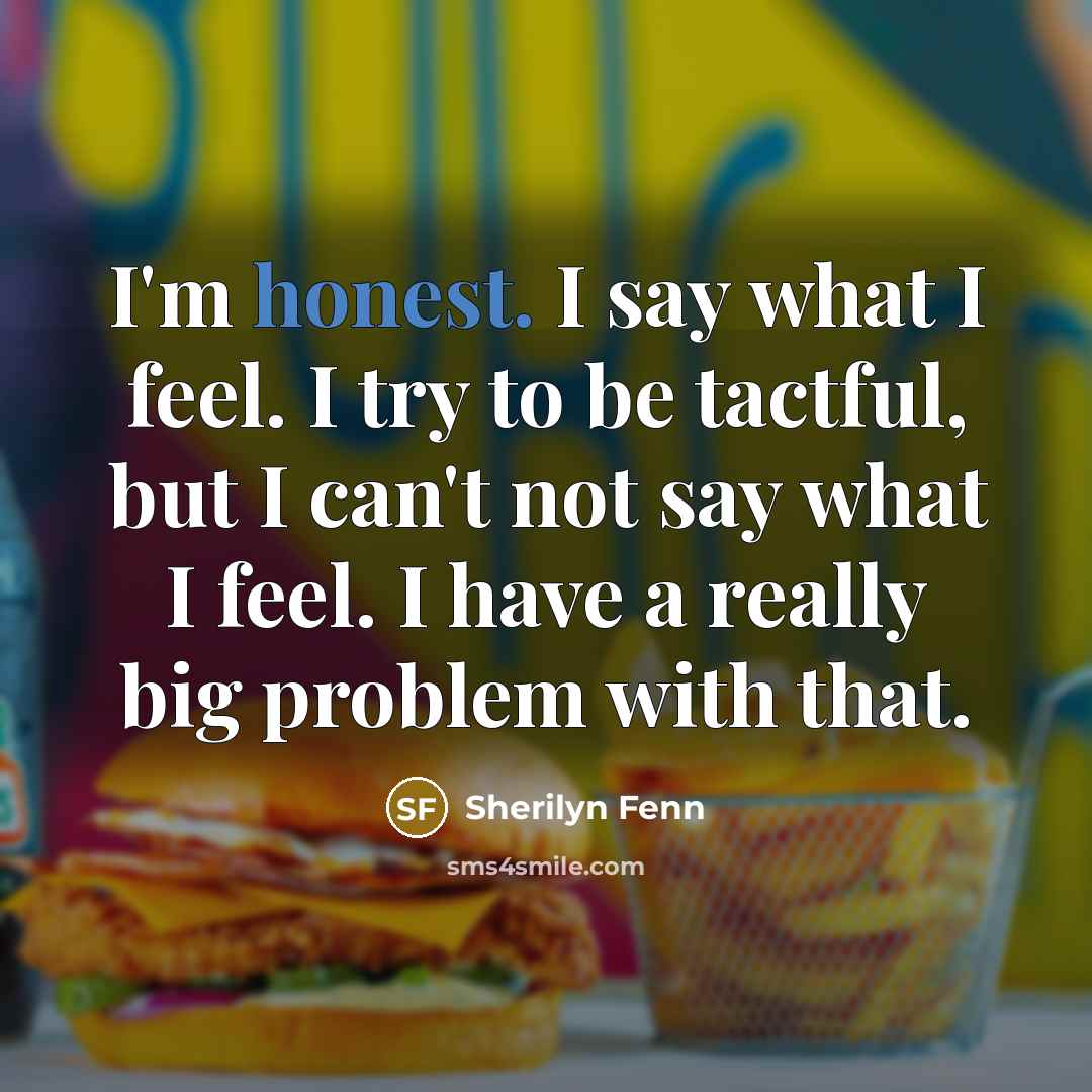 “I'm honest. I say what I feel. I try to…” quote by Sherilyn Fenn