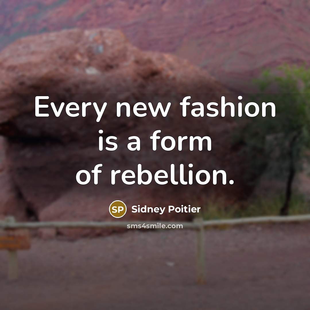 “Every new fashion is a form of rebellion.…” quote by Sidney Poitier