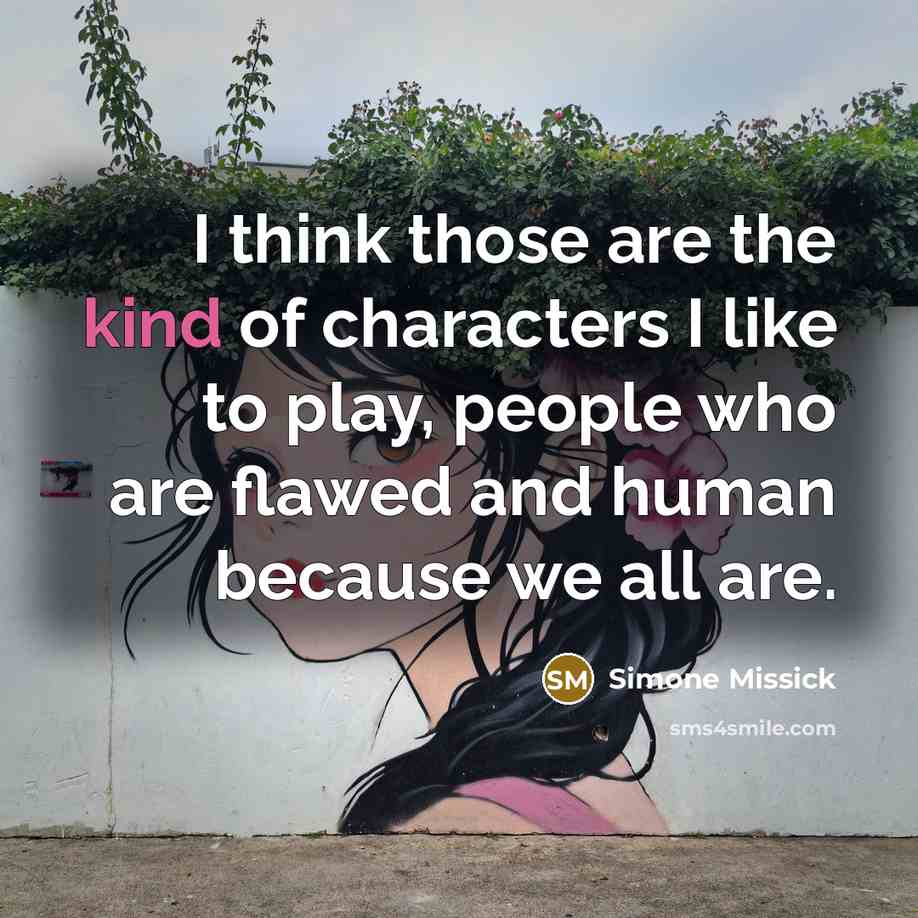 “I think those are the kind of characters I like to play, people who are flawed and human because we all are.” quote by Simone Missick